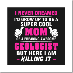 GEOLOGIST Mom  – Super Cool Mom Of Freaking Awesome GEOLOGIST Posters and Art